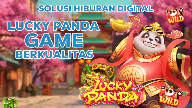 Lucky Panda: Solusi Hiburan Digital Terbaru yang Berkualitas