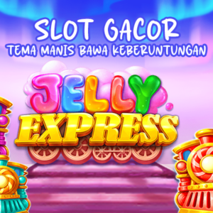 Slot Jelly Express : Tema Manis Pembawa Keberuntungan di Setiap Putarannya