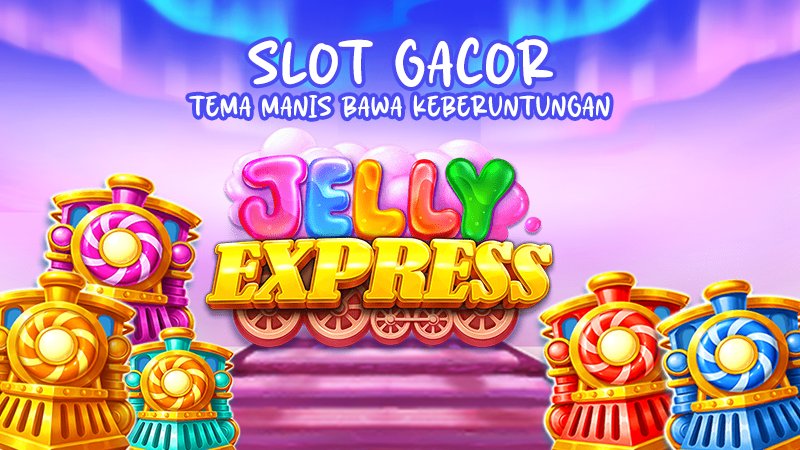 Slot Jelly Express : Tema Manis Pembawa Keberuntungan di Setiap Putarannya